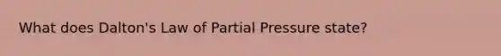 What does Dalton's Law of Partial Pressure state?