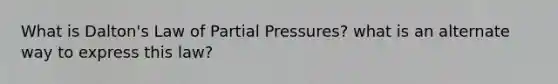 What is Dalton's Law of Partial Pressures? what is an alternate way to express this law?