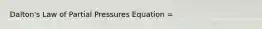 Dalton's Law of Partial Pressures Equation =