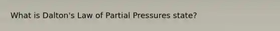 What is Dalton's Law of Partial Pressures state?