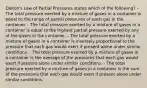 Dalton's Law of Partial Pressures states which of the following? - The total pressure exerted by a mixture of gases in a container is equal to the range of partial pressures of each gas in the container. - The total pressure exerted by a mixture of gases in a container is equal to the highest partial pressure exerted by any of the gases in the container. - The total pressure exerted by a mixture of gases in a container is inversely proportional to the pressure that each gas would exert if present alone under similar conditions. - The total pressure exerted by a mixture of gases in a container is the average of the pressures that each gas would exert if present alone under similar conditions. - The total pressure exerted by a mixture of gases in a container is the sum of the pressures that each gas would exert if present alone under similar conditions.