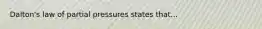 Dalton's law of partial pressures states that...