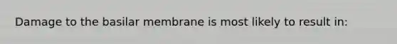 Damage to the basilar membrane is most likely to result in: