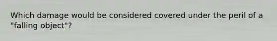 Which damage would be considered covered under the peril of a "falling object"?