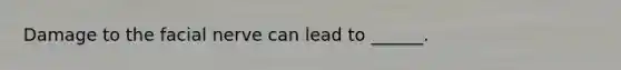 Damage to the facial nerve can lead to ______.