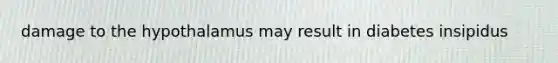 damage to the hypothalamus may result in diabetes insipidus