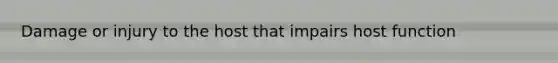Damage or injury to the host that impairs host function