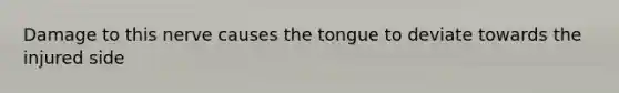 Damage to this nerve causes the tongue to deviate towards the injured side