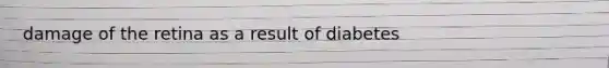 damage of the retina as a result of diabetes