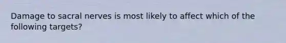 Damage to sacral nerves is most likely to affect which of the following targets?