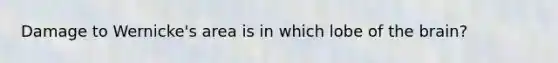 Damage to Wernicke's area is in which lobe of the brain?