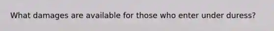 What damages are available for those who enter under duress?