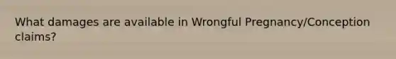 What damages are available in Wrongful Pregnancy/Conception claims?