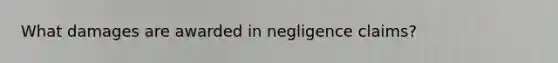 What damages are awarded in negligence claims?