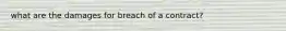 what are the damages for breach of a contract?