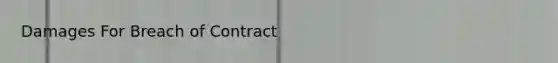 Damages For Breach of Contract