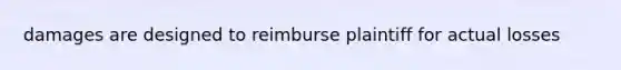 damages are designed to reimburse plaintiff for actual losses