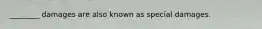 ________ damages are also known as special damages.