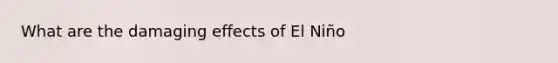 What are the damaging effects of El Niño