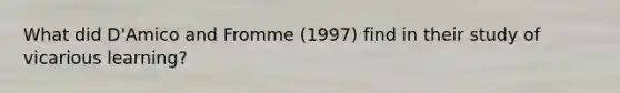 What did D'Amico and Fromme (1997) find in their study of vicarious learning?