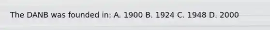 The DANB was founded in: A. 1900 B. 1924 C. 1948 D. 2000