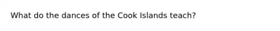 What do the dances of the Cook Islands teach?