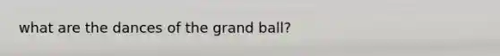 what are the dances of the grand ball?