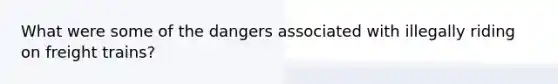 What were some of the dangers associated with illegally riding on freight trains?