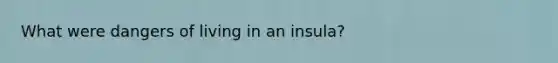 What were dangers of living in an insula?