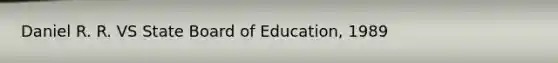 Daniel R. R. VS State Board of Education, 1989