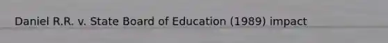 Daniel R.R. v. State Board of Education (1989) impact