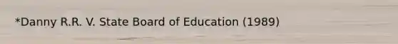 *Danny R.R. V. State Board of Education (1989)