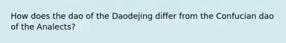 How does the dao of the Daodejing differ from the Confucian dao of the Analects?