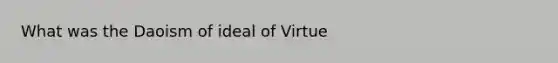 What was the Daoism of ideal of Virtue