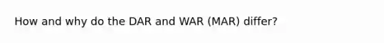 How and why do the DAR and WAR (MAR) differ?