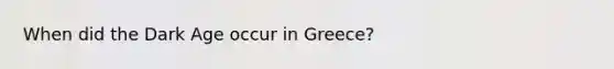 When did the Dark Age occur in Greece?