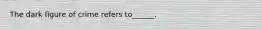 The dark figure of crime refers to______.