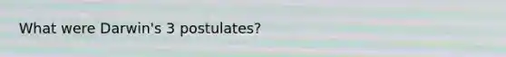 What were Darwin's 3 postulates?