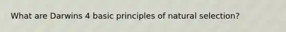 What are Darwins 4 basic principles of natural selection?