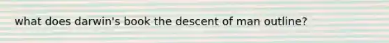 what does darwin's book the descent of man outline?