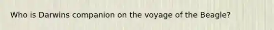 Who is Darwins companion on the voyage of the Beagle?