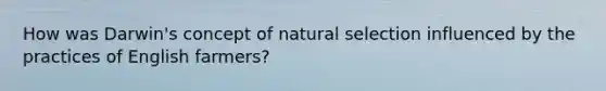 How was Darwin's concept of natural selection influenced by the practices of English farmers?