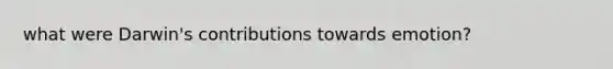 what were Darwin's contributions towards emotion?