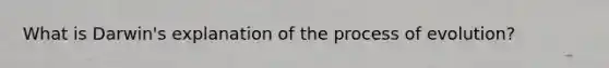 What is Darwin's explanation of the process of evolution?
