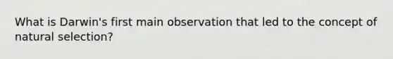 What is Darwin's first main observation that led to the concept of natural selection?