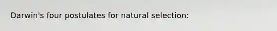 Darwin's four postulates for natural selection: