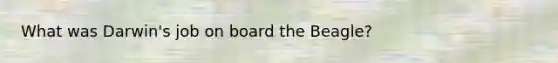 What was Darwin's job on board the Beagle?