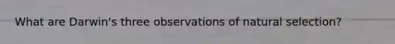 What are Darwin's three observations of natural selection?
