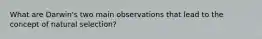 What are Darwin's two main observations that lead to the concept of natural selection?