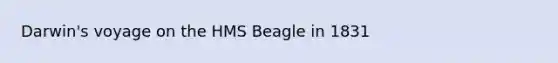 Darwin's voyage on the HMS Beagle in 1831